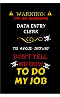 Warning! I'm An Awesome Data Entry Clerk To Avoid Injury Don't Tell Me How To Do My Job: Perfect Gag Gift For An Awesome Data Entry Clerk Who Knows How To Do Their Job! - Blank Lined Notebook Journal - 100 Pages 6 x 9 Format - Office Hum