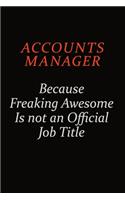 Accounts Manager Because Freaking Awesome Is Not An Official Job Title: Career journal, notebook and writing journal for encouraging men, women and kids. A framework for building your career.