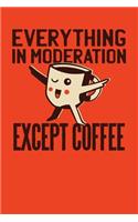 Everything In Moderation Except Coffee