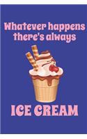 Whatever Happens There's Always Ice Cream