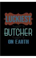 Luckiest butcher on earth: Notebook - Journal - Diary - 110 Lined pages - 6 x 9 in - 15.24 x 22.86 cm - Doodle Book - Funny Great Gift