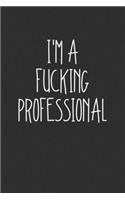 Im A Fucking Professional