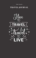 I Live To Travel & Travel To Live - Travel Journal