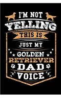 I'm Not Yelling This Is Just My Golden Retriever Dad Voice: Mens Golden Retriever Gift For Men Golden Retriever Dad Journal/Notebook Blank Lined Ruled 6x9 100 Pages