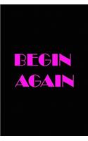 Begin again