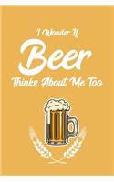 I Wonder If Beer Thinks About Me Too
