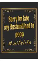 Sorry I am late my husband had to poop #wifelife
