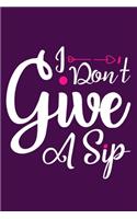 I Don't Give A Sip