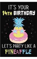 It's Your 14th Birthday Let's Party Like A Pineapple: Pineapple Journal / Notebook / Diary perfect Blank Lined Pages Birthday gift or any occasion