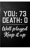 You 73 Death 0 Well Played Keep It Up