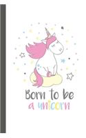 Born To Be A Unicorn Notebook Pretty Unicorn Notebook for Girls with 100 Lined Pages