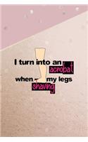 I Turn Into An Acrobat When Shaving My Legs