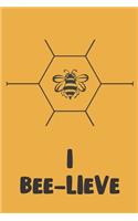 I Bee-lieve: Novelty Bee Notebook Pun For Beekeepers