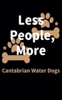 Less People, More Cantabrian Water Dogs: Journal (Diary, Notebook) Funny Dog Owners Gift for Cantabrian Water Dog Lovers