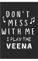 Don't mess with me I play the Veena: Lined Journal, 120 Pages, 6 x 9, Music Instrument Gift Veena Instruments, Black Matte Finish (Don't mess with me I play the Veena Journal)
