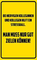 Bei nervigen Kolleginnen und Kollegen hilft ein stressball. Man muss nur gut zielen können!