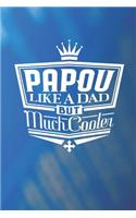 Papou Like A Dad But Cooler: Family life Grandpa Dad Men love marriage friendship parenting wedding divorce Memory dating Journal Blank Lined Note Book Gift