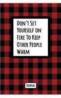 Don't Set Yourself On Fire To Keep Other People Warm Journal