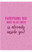 Everything You Need To Be Great Is Already Inside You!: All Purpose 6x9 Blank Lined Notebook Journal Way Better Than A Card Trendy Unique Gift Pink And Golden Gymnastic