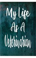 My Life As A Veterinarian: The perfect gift for the professional in your life - Funny 119 page lined journal!