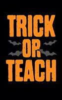 Trick Or Teach: College Ruled Lined Writing Notebook Journal, 6x9, 120 Pages