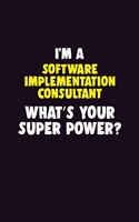 I'M A Software Implementation Consultant, What's Your Super Power?: 6X9 120 pages Career Notebook Unlined Writing Journal