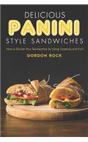 Delicious Panini Style Sandwiches: How to Elevate Your Sandwiches by Using Creativity and Fun!