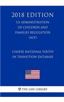 Chafee National Youth in Transition Database (US Administration of Children and Families Regulation) (ACF) (2018 Edition)