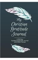 My Christian Gratitude Journal: A 90-Day/3 Month Guided Gratitude Journal with Bible Verses and Prompts for Reflection and Spiritual Inspiration Feathers