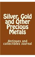 Silver, Gold and Other Precious Metals