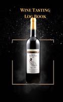 Wine Tasting Log Book: Wine Tasting Journal, Wine Tasting Notebook, Wine Log Book to Jot Down Wine Tasting Notes for Wine Lovers. Celebration Theme