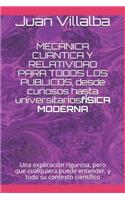 MECÁNICA CUÁNTICA Y RELATIVIDAD PARA TODOS LOS PÚBLICOS, desde curiosos hasta universitarios: Una explicación rigurosa, pero que cualquiera puede entender, y todo su contexto científico
