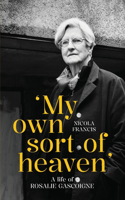 'My own sort of heaven': A life of Rosalie Gascoigne(Biography Series)