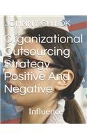 Organizational Outsourcing Strategy Positive and Negative: Influence