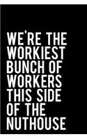 We're the Workiest Bunch of Workers This Side of the Nuthouse