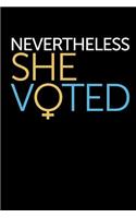 Nevertheless She Voted: This Is a Blank, Lined Journal That Makes a Perfect Political Gift for Women. It's 6x9 with 120 Pages, a Convenient Size to Write Things In.