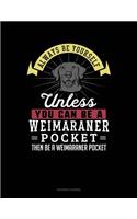 Always Be Yourself Unless You Can Be a Weimaraner Pocket Then Be a Weimaraner Pocket: Accounts Journal(315 Accounts Journal)