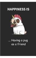 Happiness Is ... Having a Pug as a Friend: Funny Pug A5 Journal / Notebook to Write in