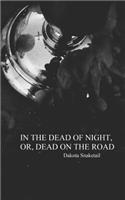 In The Dead Of Night, Or, Dead On The Road