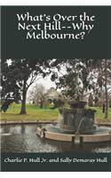What's Over the Next Hill--Why Melbourne?