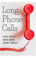 Long Phone Calls That Could Have Been Short Emails