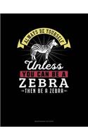 Always Be Yourself Unless You Can Be a Zebra Then Be a Zebra: 6 Columns Columnar Pad(334 6 Columns Columnar Pad)