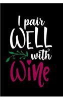 I Pair Well with Wine: Wine Lovers Journal, Winethemed Writing Log, 6 X 9 Matte Soft Cover, Lined Writing Pages, Notebook Sheets to Write Inspirations, Journaling Diary Pe