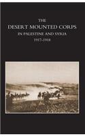 Desert Mounted Corps, an Account of the Cavalry Operations in Palestine and Syria 1917-1918