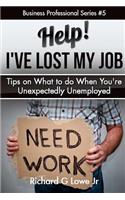 Help! I?ve Lost My Job