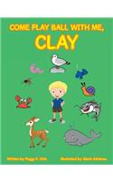 Come Play Ball with Me, Clay