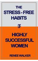 The Stress Free Habits of Highly Successful Women