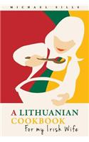 Lithuanian Cookbook for My Irish Wife