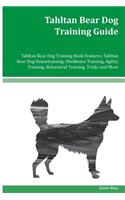 Tahltan Bear Dog Training Guide Tahltan Bear Dog Training Book Features: Tahltan Bear Dog Housetraining, Obedience Training, Agility Training, Behavioral Training, Tricks and More