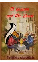 Ol? Possum & Mr. Skunk